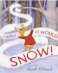 I Wish It Would Snow! By Sarah Dillard